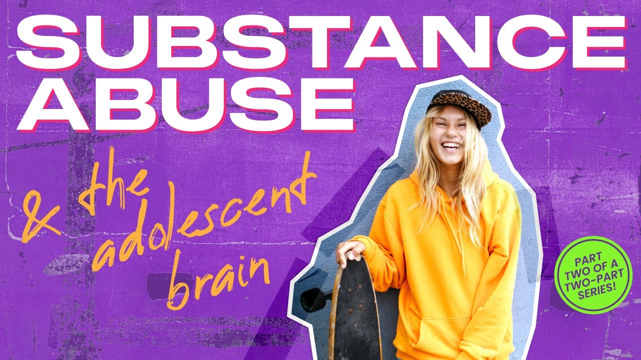 Substance Abuse & the Adolescent Brain (Part 2)