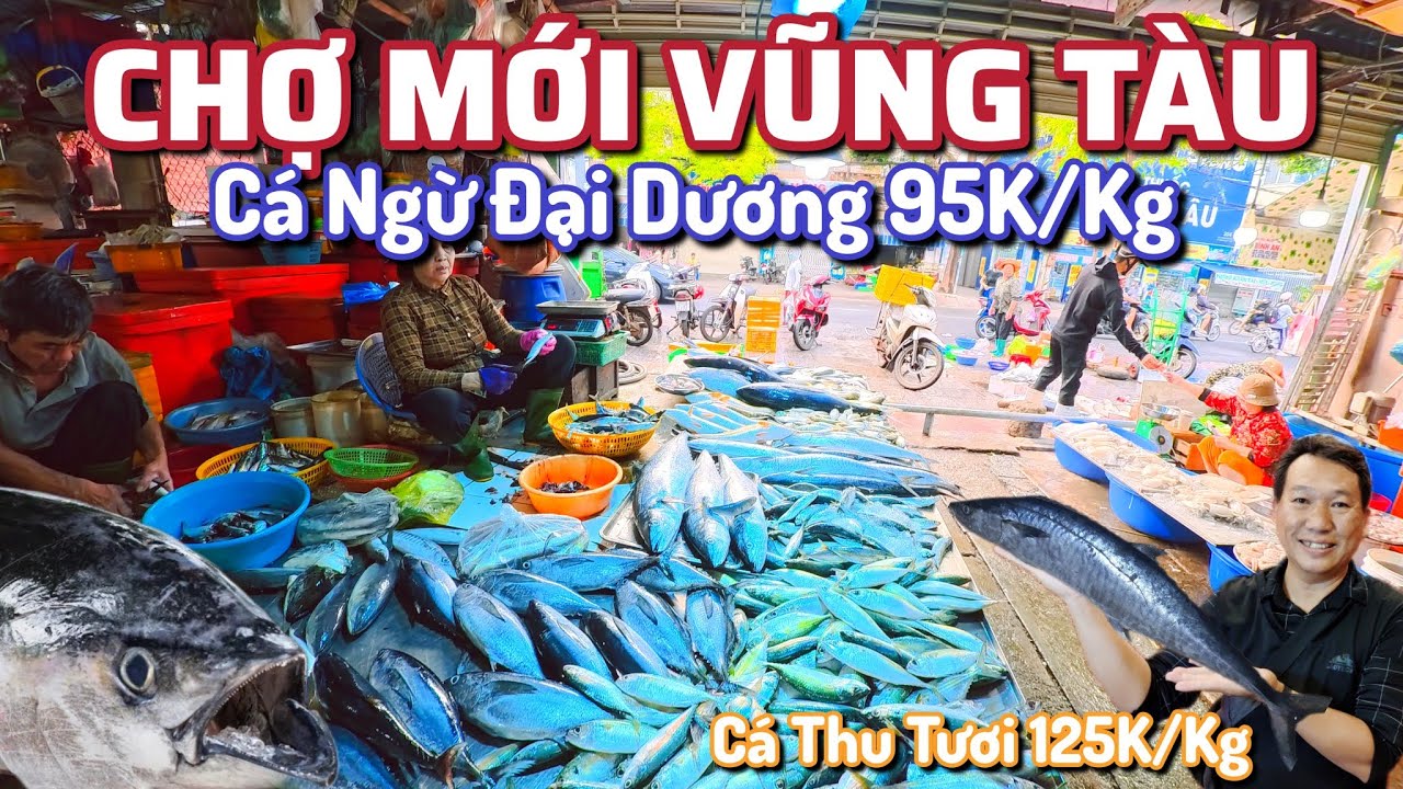 CHỢ MỚI VŨNG TÀU - Cá Thu Tươi 125k/Kg , Cá Ngừ Đại Dương 95K/Kg.