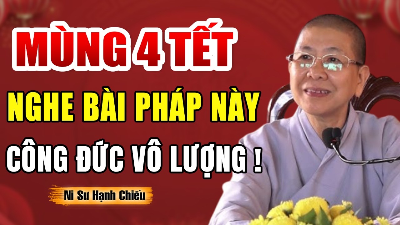 Mùng 4 Tết Nghe Bài Pháp Này Công Đức Vô Lượng - NT Hạnh Chiếu giảng