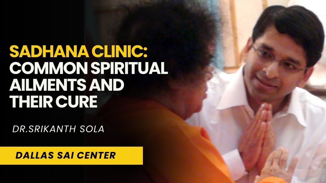 Sadhana Clinic : Common spiritual ailments and their cure | Dr.Srikanth Sola | Dallas Sai Center