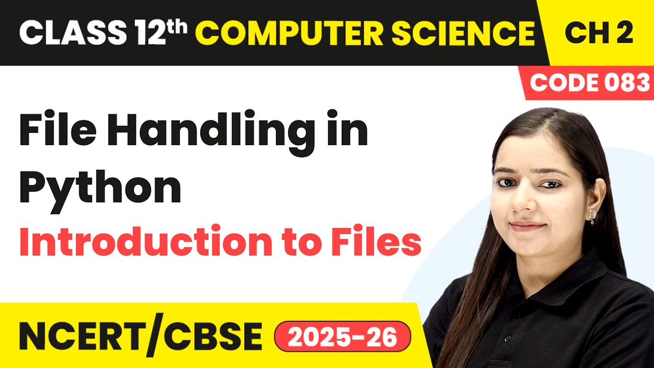 File Handling in Python - Introduction to Files | Class 12 Computer Science Chapter 2 | CBSE 2025