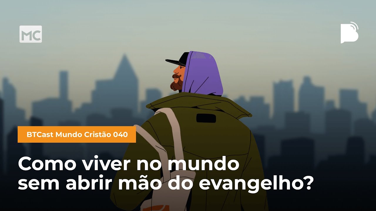 Como viver no mundo sem abrir mão do evangelho? - BTCast MC 040