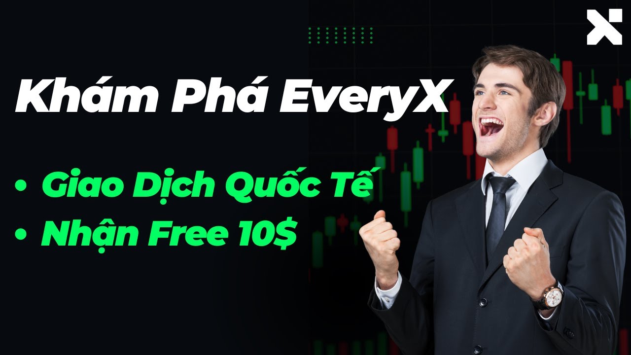 Kh&aacute;m Ph&aacute; EveryX: Nền Tảng To&agrave;n Cầu Tặng $10 Giao Dịch Thật, Cực Dễ Nhận