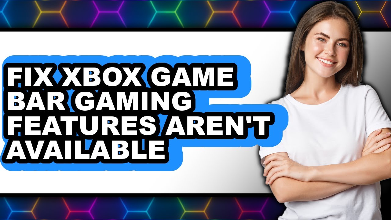 How to Fix Xbox Game Bar Gaming Features Aren't Available - Easy Guide