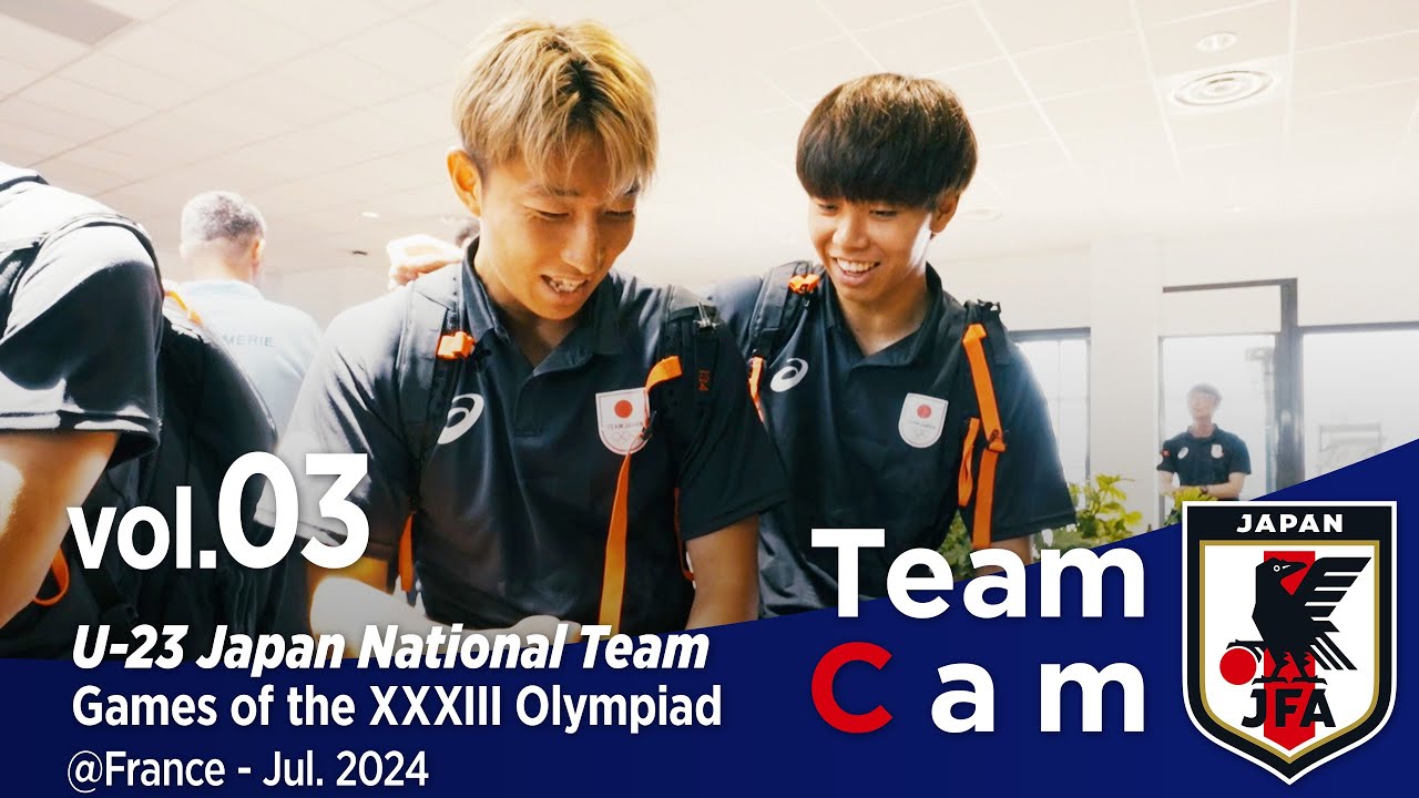Team Cam vol.03｜オリンピック初戦に向けて、ボルドーへ｜Games of the XXXIII Olympiad｜U-23日本代表