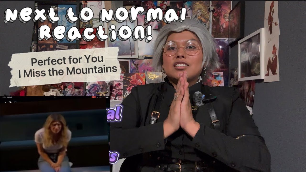 Next to Normal Reactions Videos Songs 4-5: Its making me feel things i don’t like….