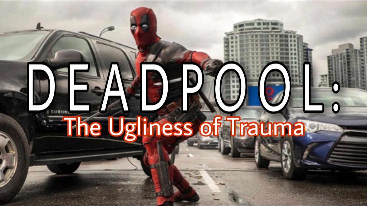 Deadpool: The Ugliness of Trauma (Video Essay)