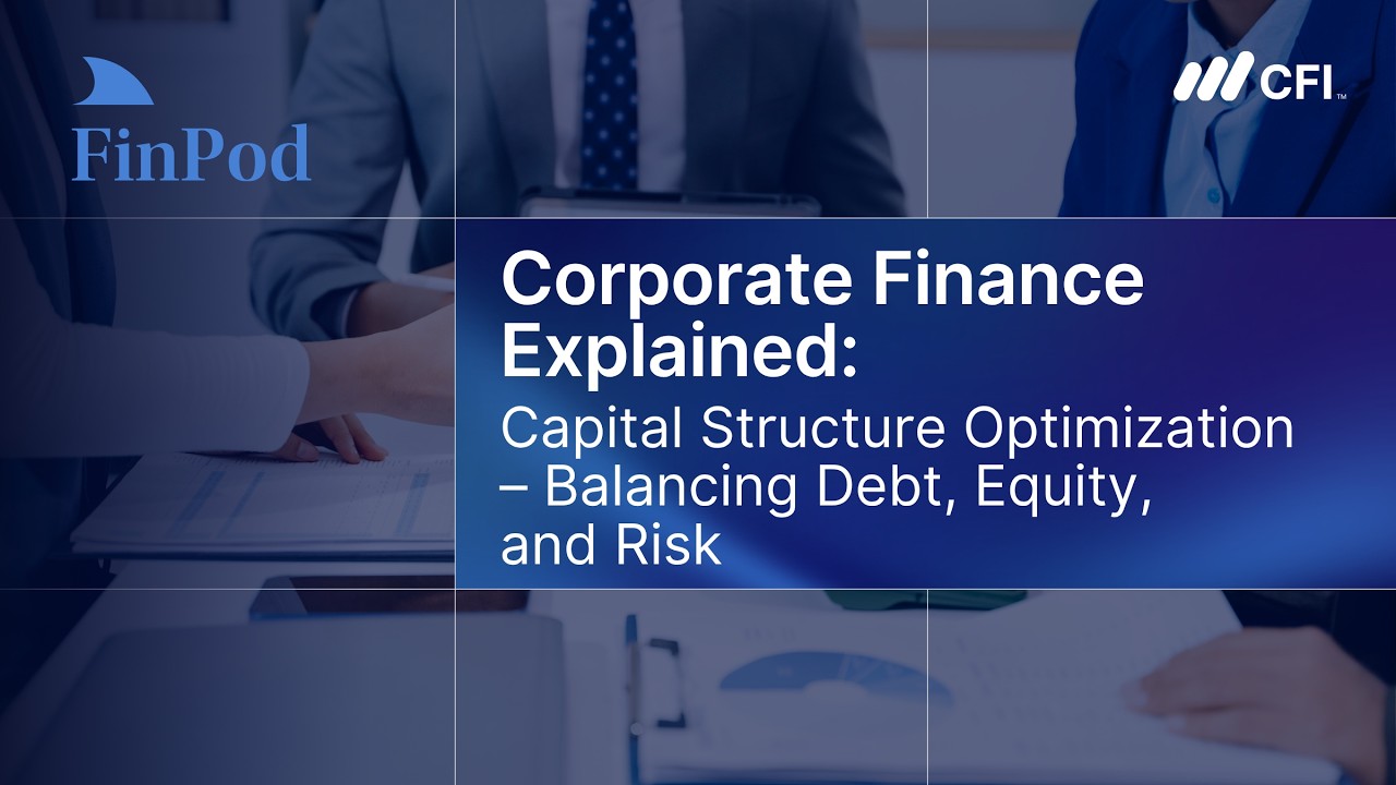 Corporate Finance Explained | Capital Structure Optimization: Balancing Debt, Equity, and Risk