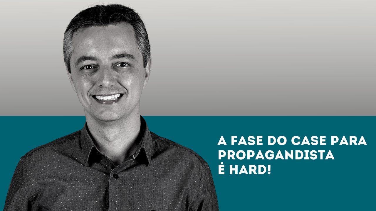 A fase do CASE para Propagandista é Hard!