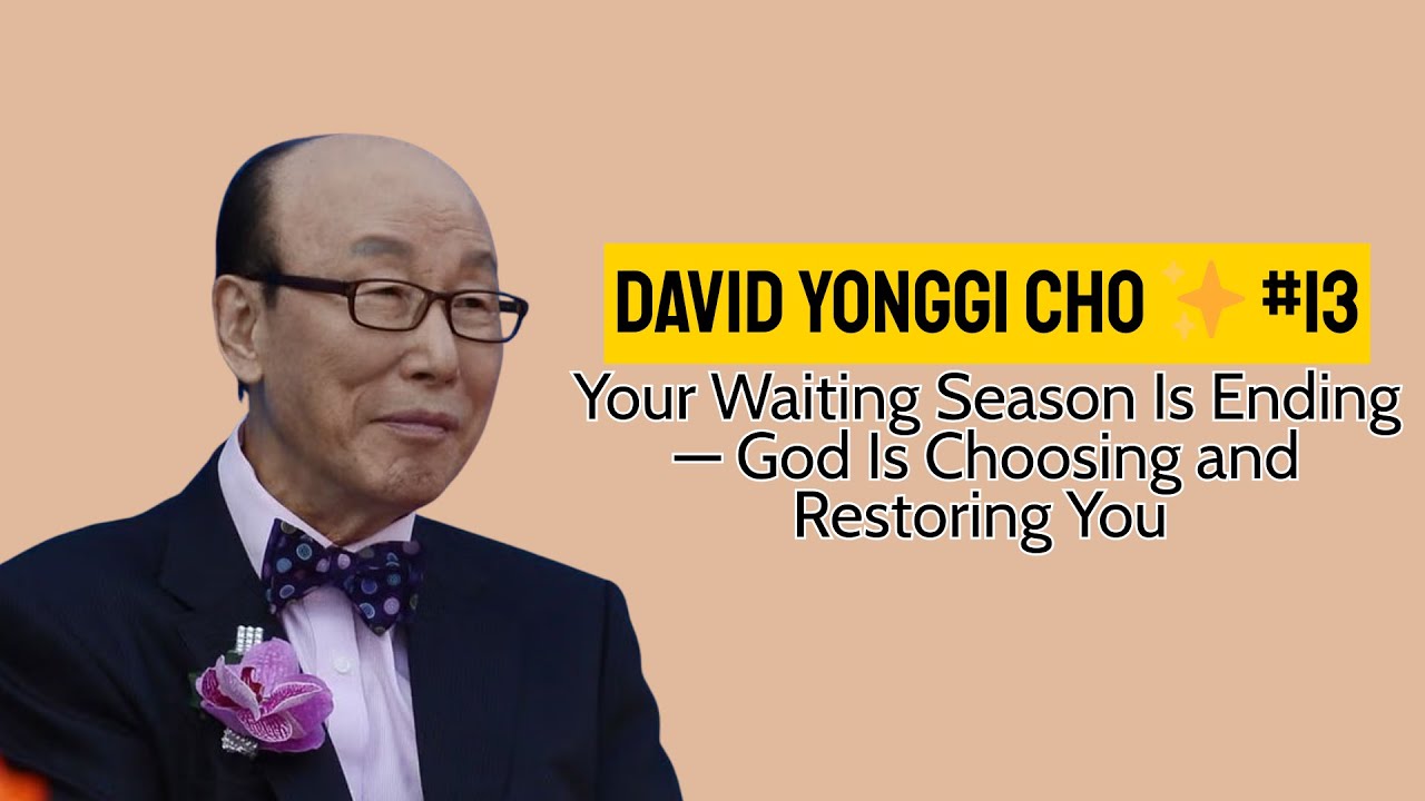 Your Waiting Season Is Ending — God Is Choosing and Restoring You | David Yonggi Cho ✨ #13