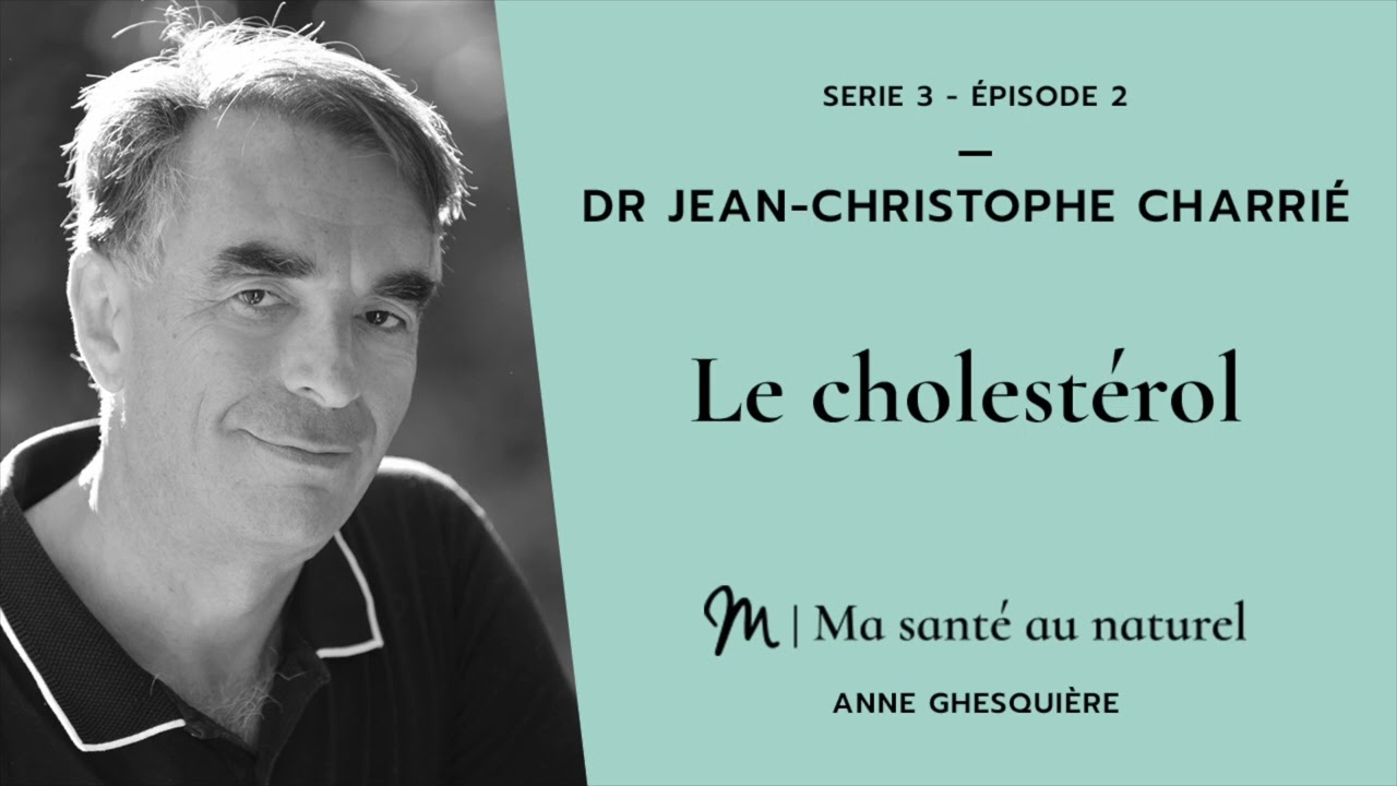 Ma santé au naturel #2 Série 3 - Dr Jean Christophe Charrié : Le cholestérol