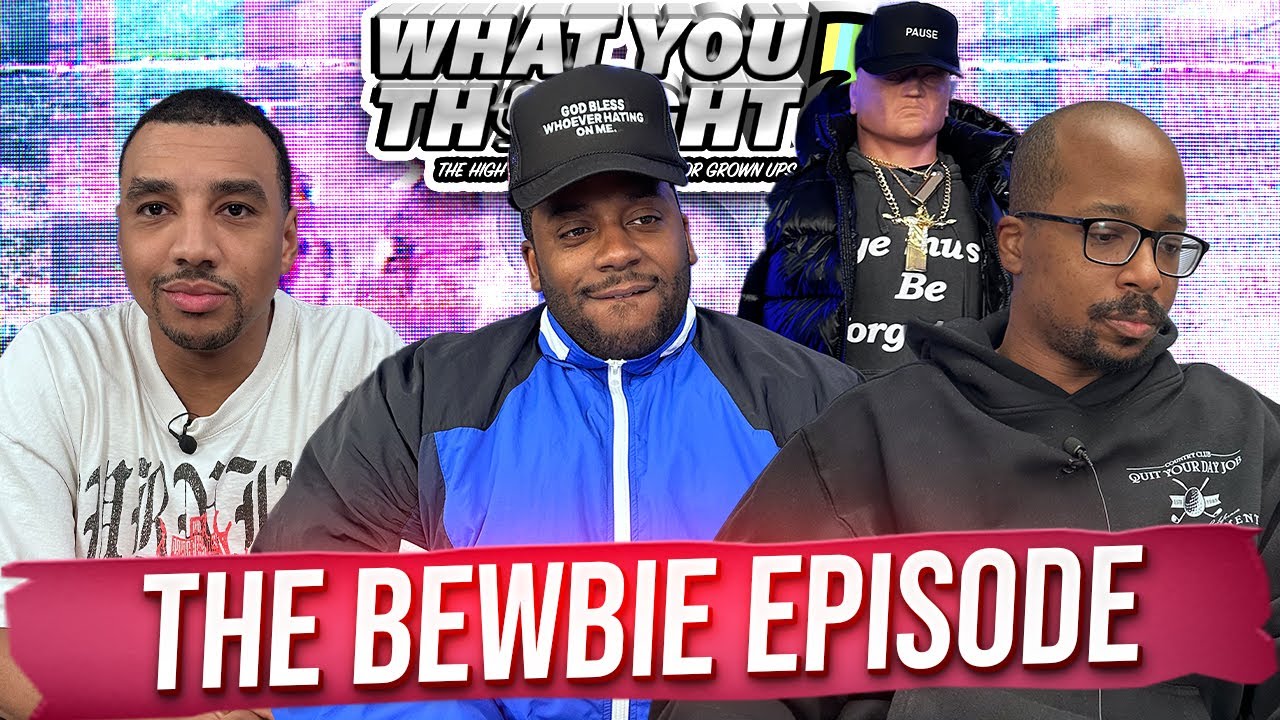 What You Thought #166 | The Bewbie Episode - The Funniest Podcast On The Planet