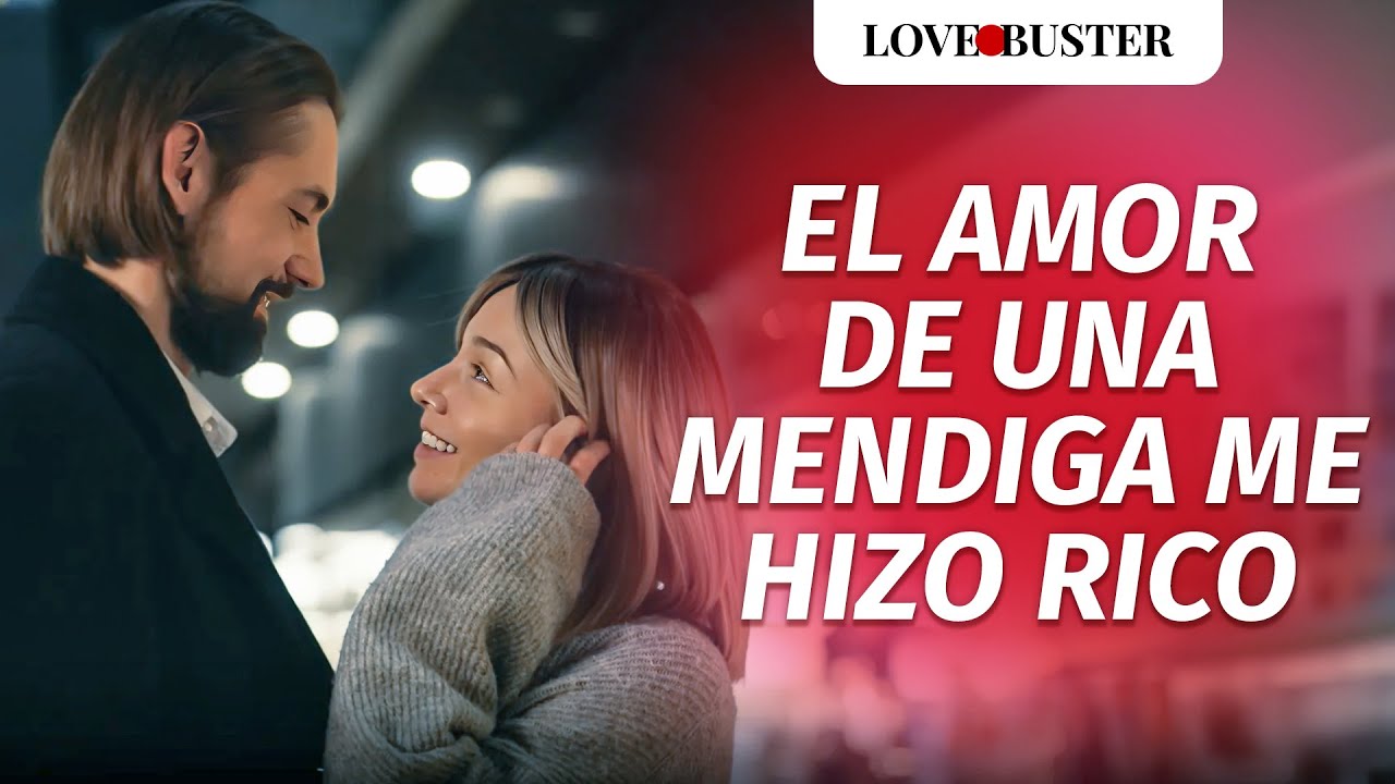 El Amor De Una Mendiga Me Hizo Rico | @LoveBusterEspanol