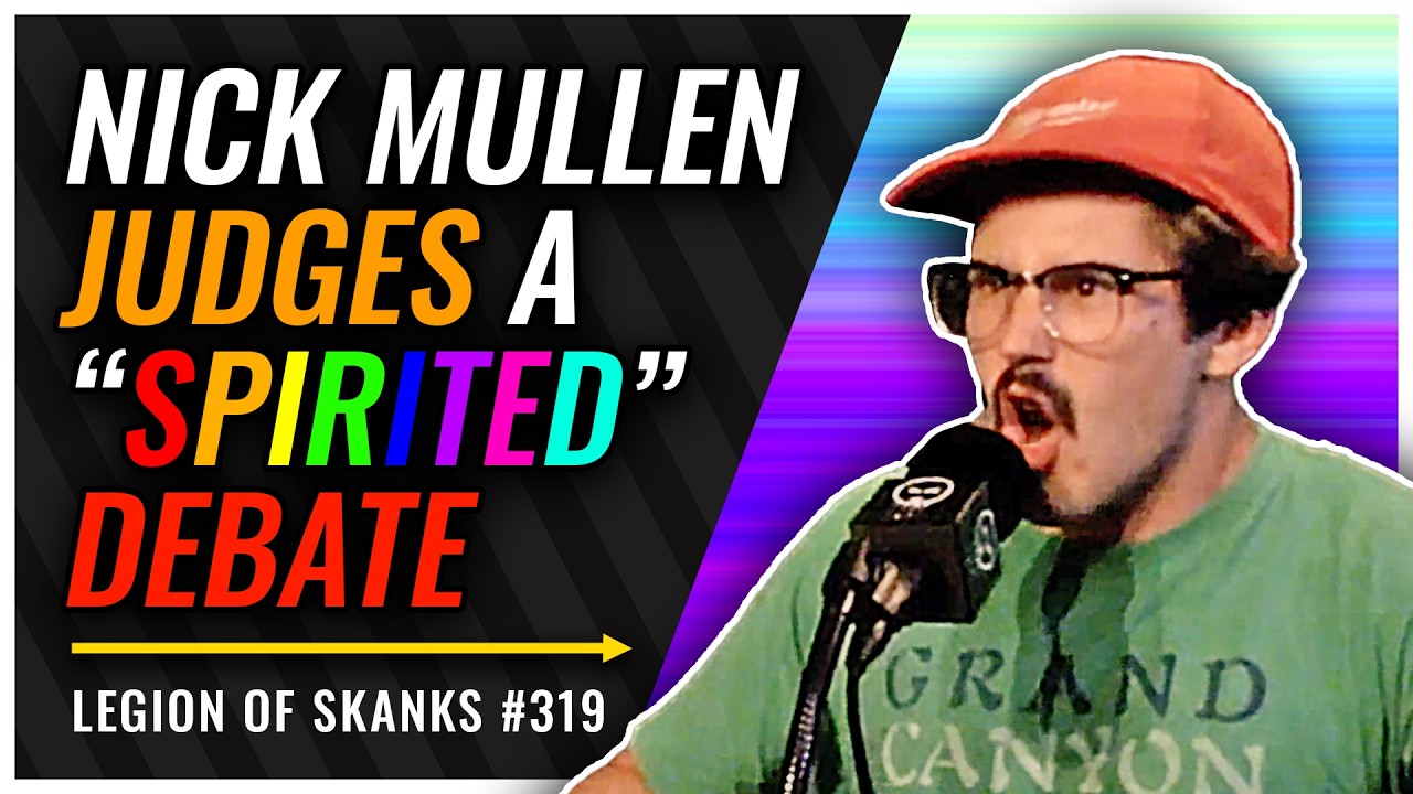 Nick Mullen Judges Spirited Debate | Legion of Skanks #319