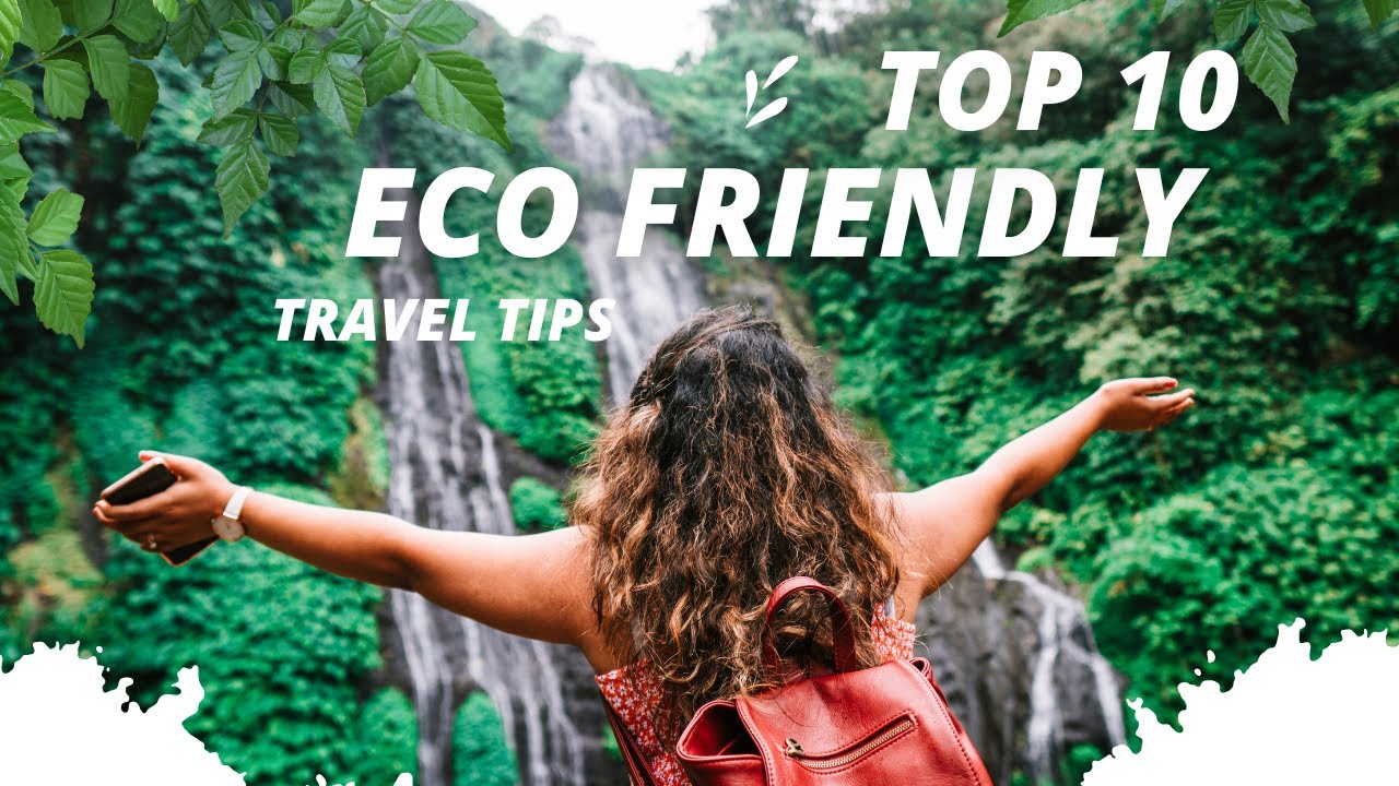 Top 10 Eco Friendly Travel Tips - Top 10 Eco-Friendly Travel Tips|How To Travel Eco-Friendly In 2023