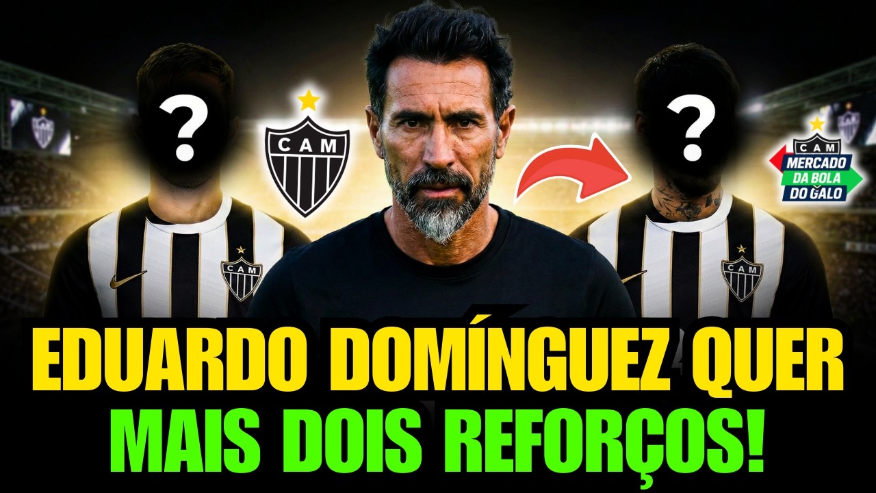 😱 EDUARDO DOM&Iacute;NGUEZ CHEGA PEDINDO REFOR&Ccedil;OS! ATL&Eacute;TICO MINEIRO CORRE CONTRA O TEMPO NA JANELA!