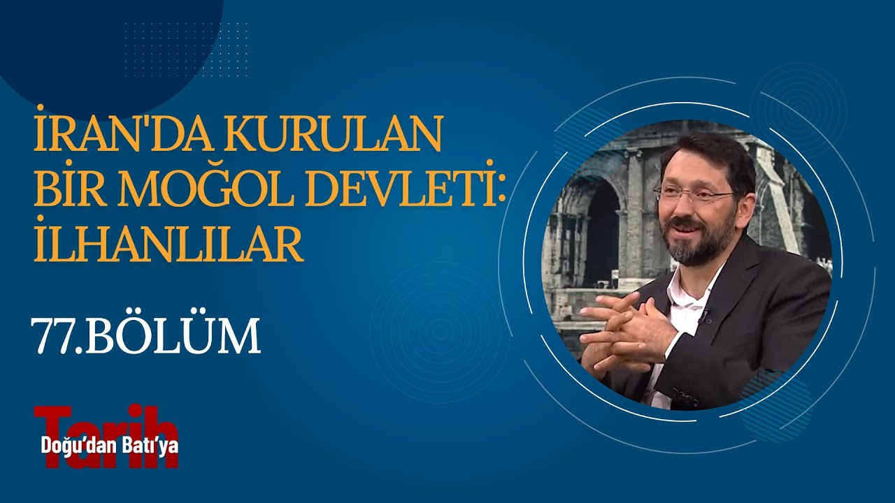 İran'da Kurulan Bir Moğol Devleti: İlhanlılar | Doğu'dan Batı'ya Tarih (77. Bölüm)