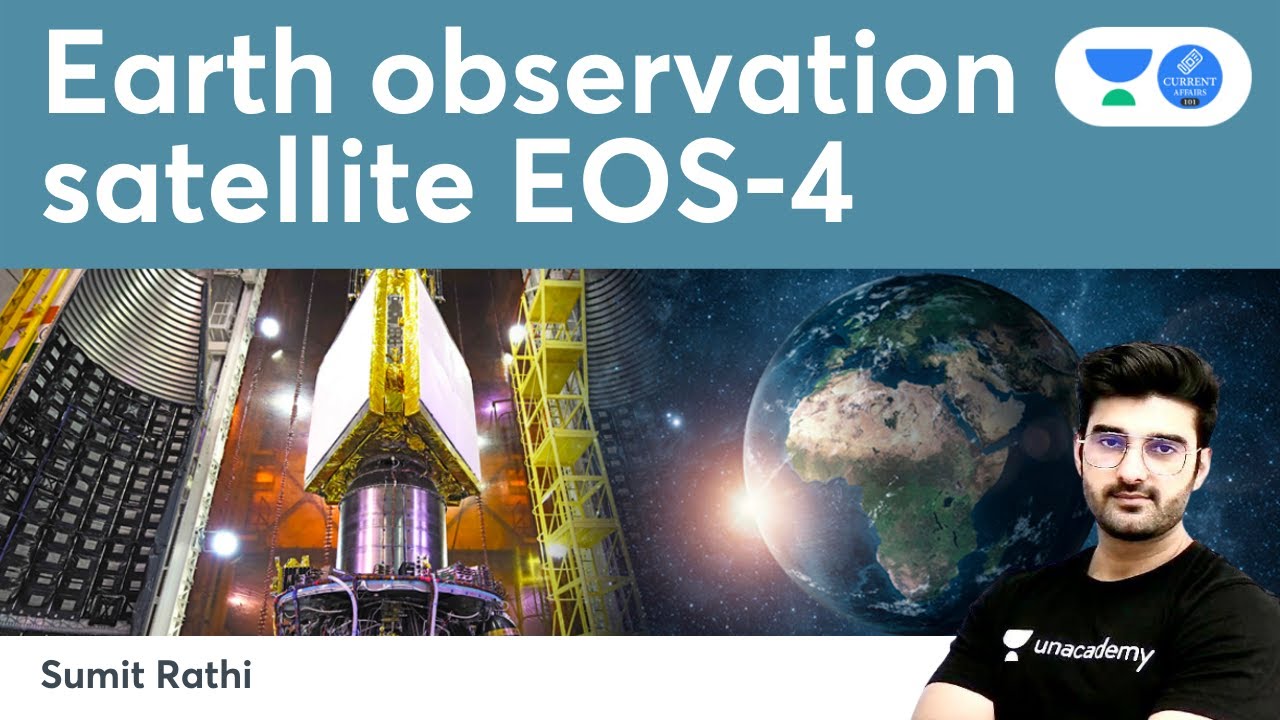 Earth Observation Satellite EOS 4 | Current Affairs for UPSC CSE/IAS 2022/23