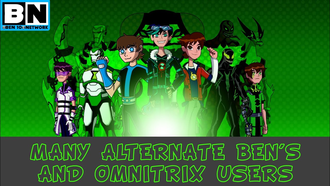 MANY ALTERNATE BEN'S AND OMNITRIX USERS｜FAN MADE OMNITRIX USERS｜BEN 10 NETWORK