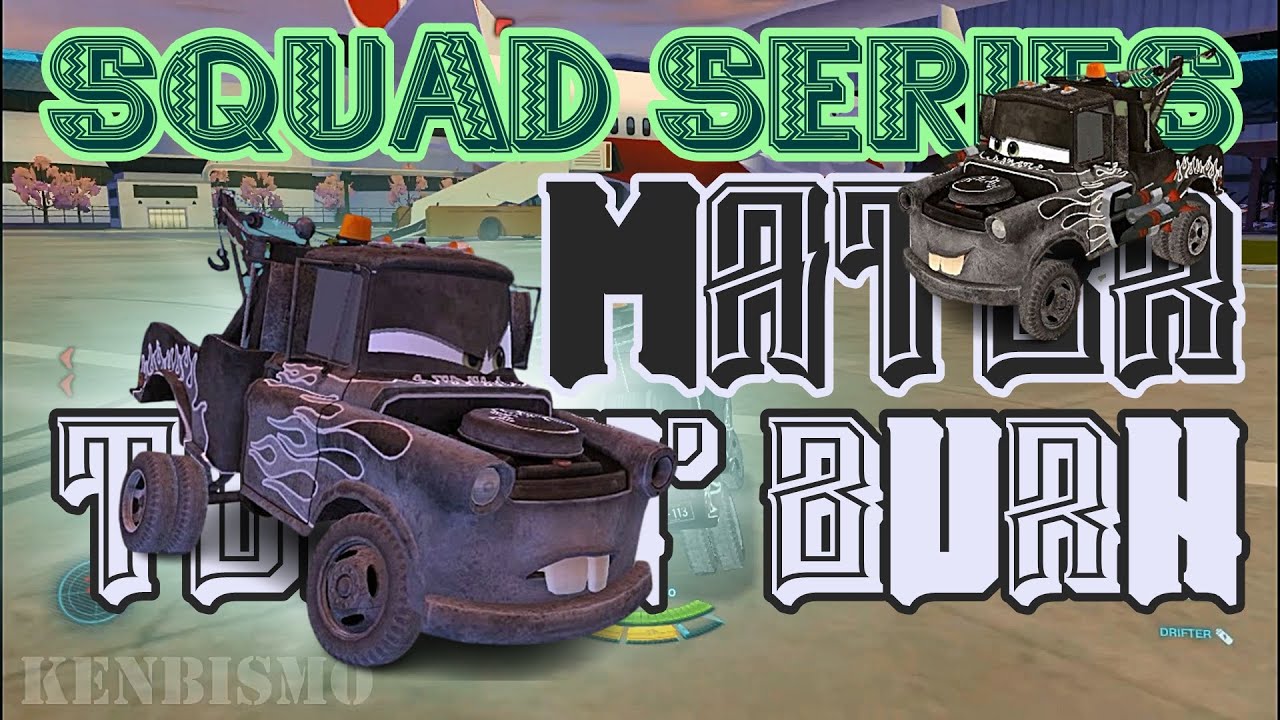 Squad Series - Mater Tow 'n' Burn - Cars 2 The Video Game Project Trilogy Mod