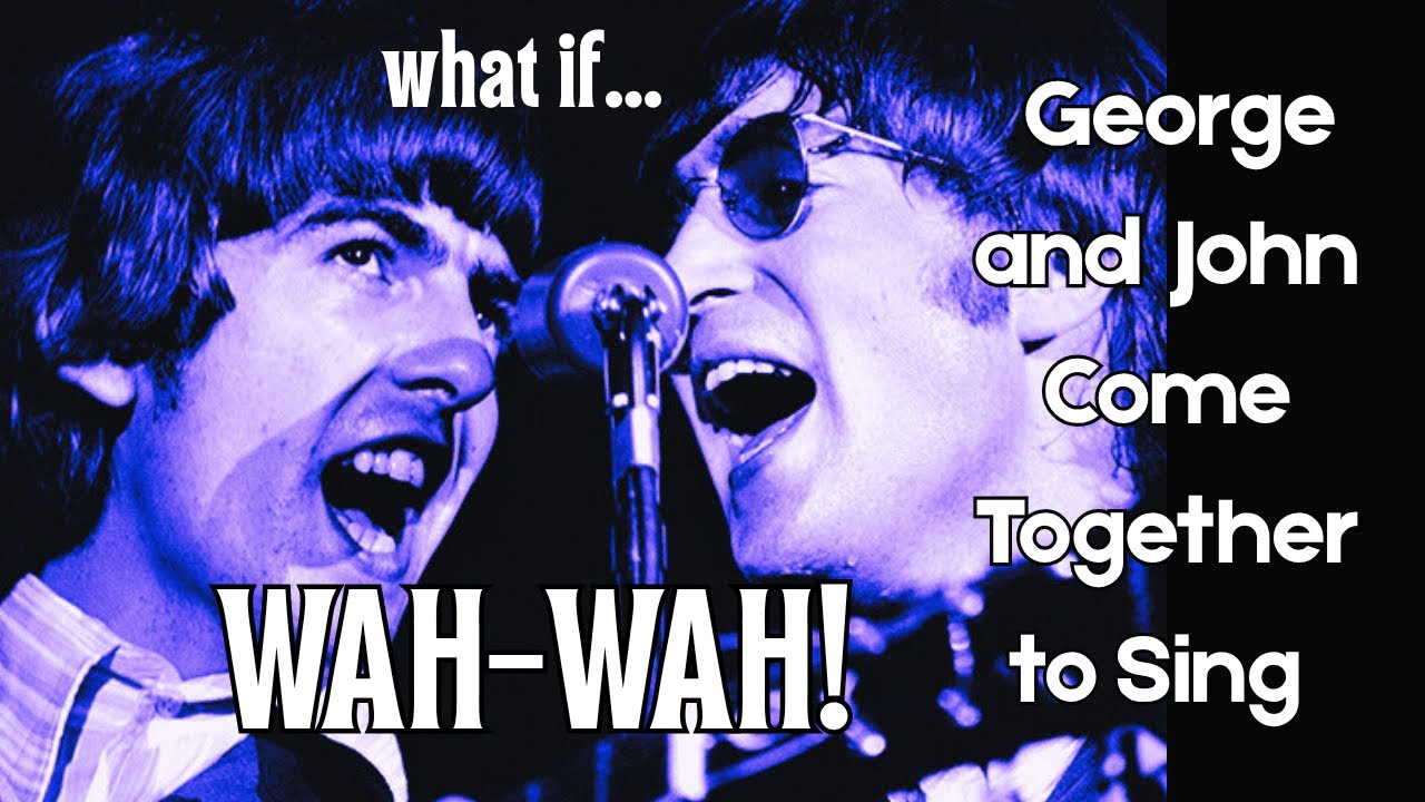 George and John Come Together and Sing Wah-Wah! what if...