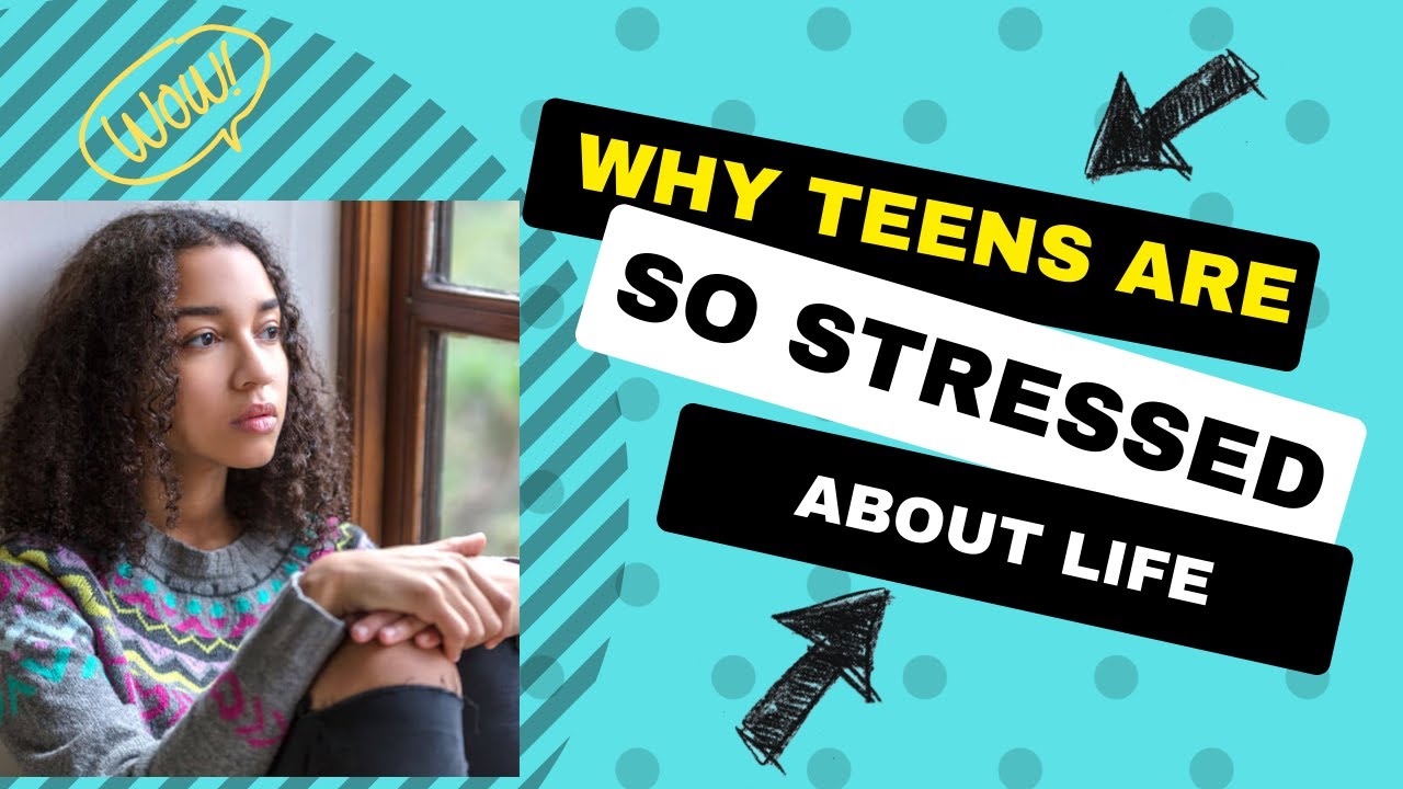 Why Teen Stress Is A Problem and What Pre-teens and Teenagers Are So Stressed Out About