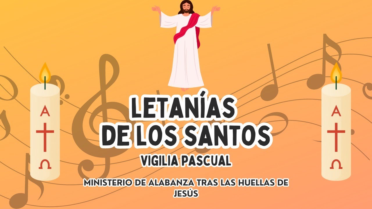 LETANIAS DE LOS SANTOS PARA VIGILIA PASCUAL. (Triduo Pascual)
