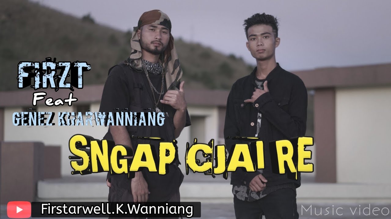 Sngap Cjai Re || Firzt ft Genez Kharwanniang|| Rap Jakrem