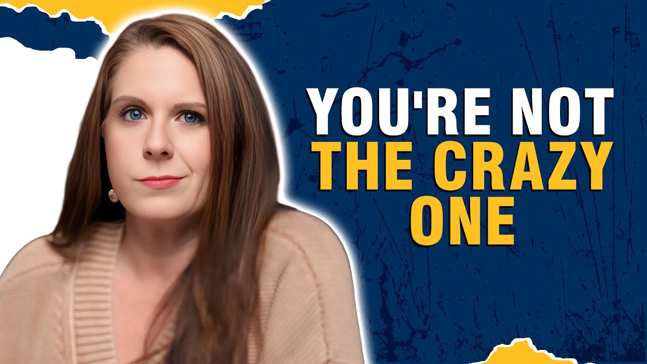 You're Not Crazy: You're Living With Crazy-Making