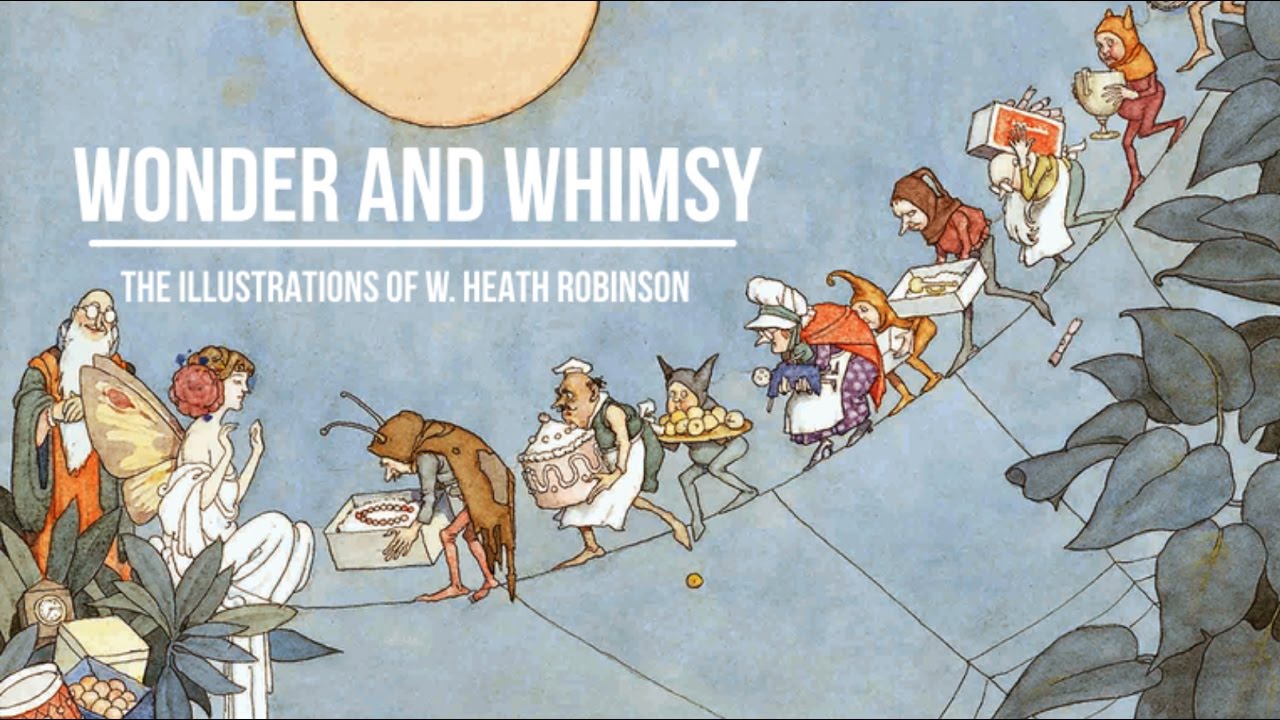 Wonder and Whimsy: The Illustrations of W. Heath Robinson