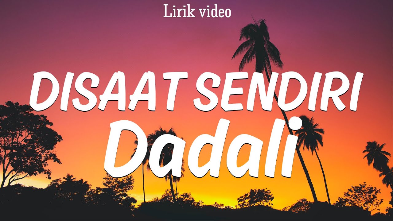 Dadali - Disaat Sendiri | Lirik