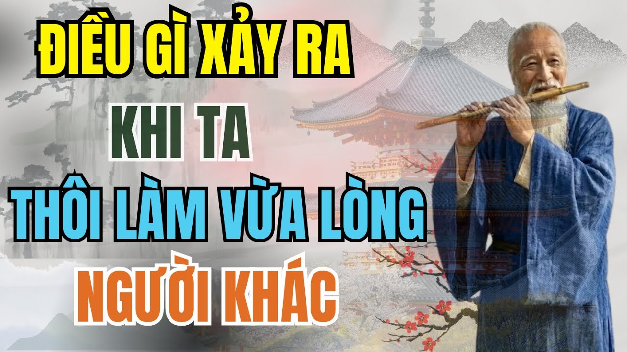 LỜI DẠY CỔ NHÂN - Điều gì xảy ra KHI TA THÔI LÀM VỪA LÒNG NGƯỜI KHÁC ? |Triết lý cuộc sống