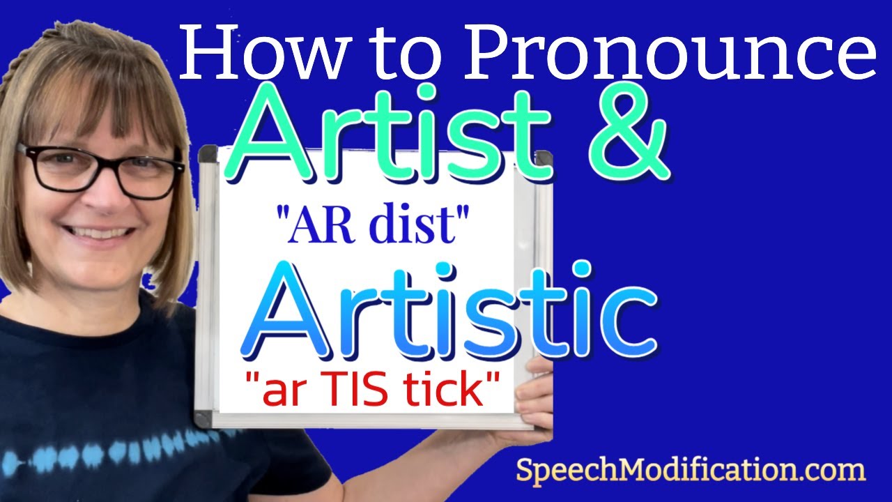 How to Pronounce Artist and Artistic