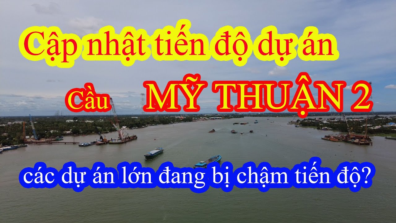 Cập nhật tiến độ cầu Mỹ Thuận 2 | Các dự án trọng điểm đang bị chậm trễ và hướng tháo gỡ? | ConanTV