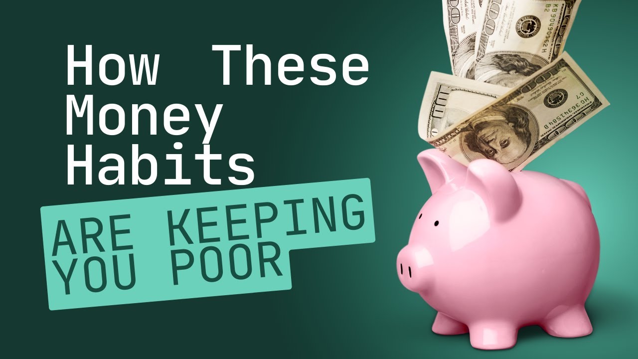 How These Money Habits Are Keeping You Poor