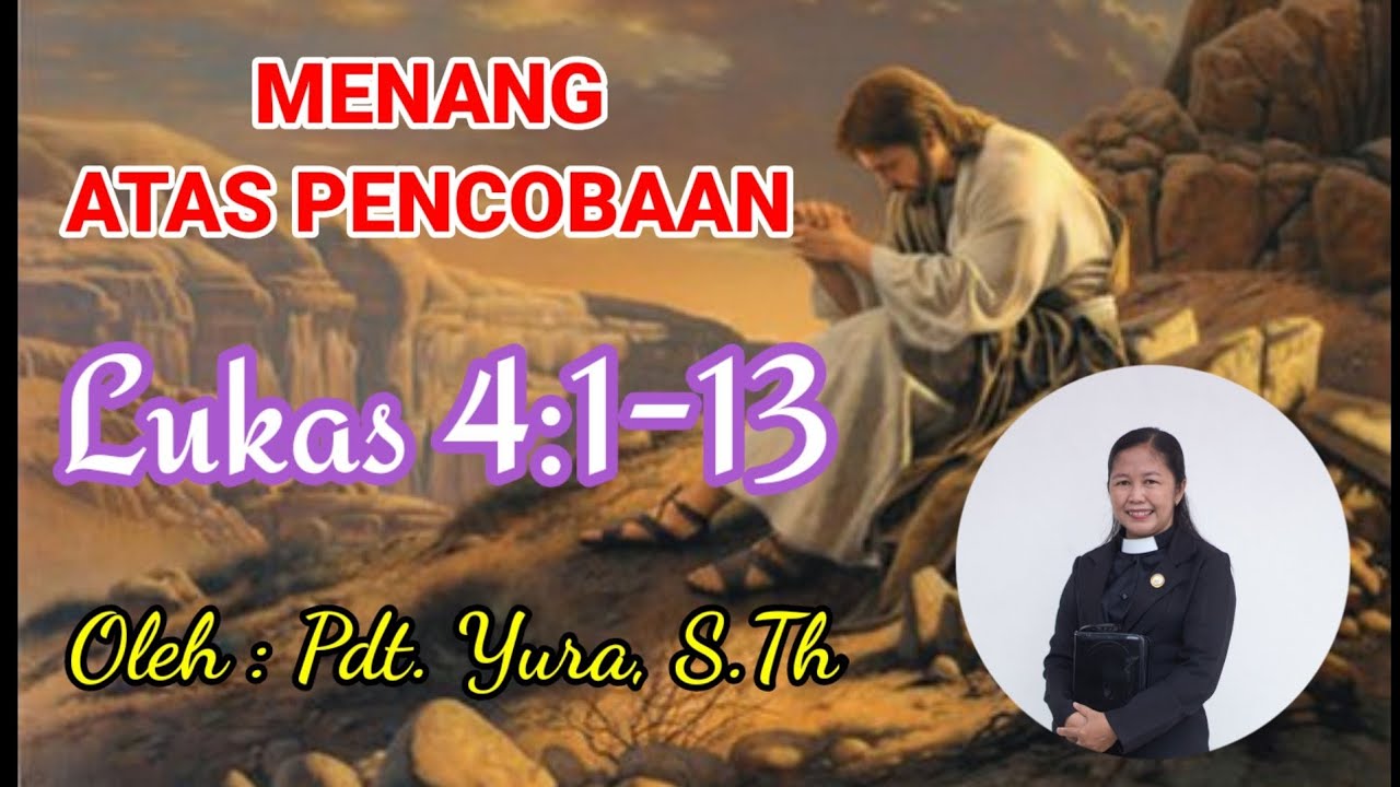 LUKAS 4:1-13 || MENANG ATAS PENCOBAAN || Oleh : Pdt. YURA, S.Th