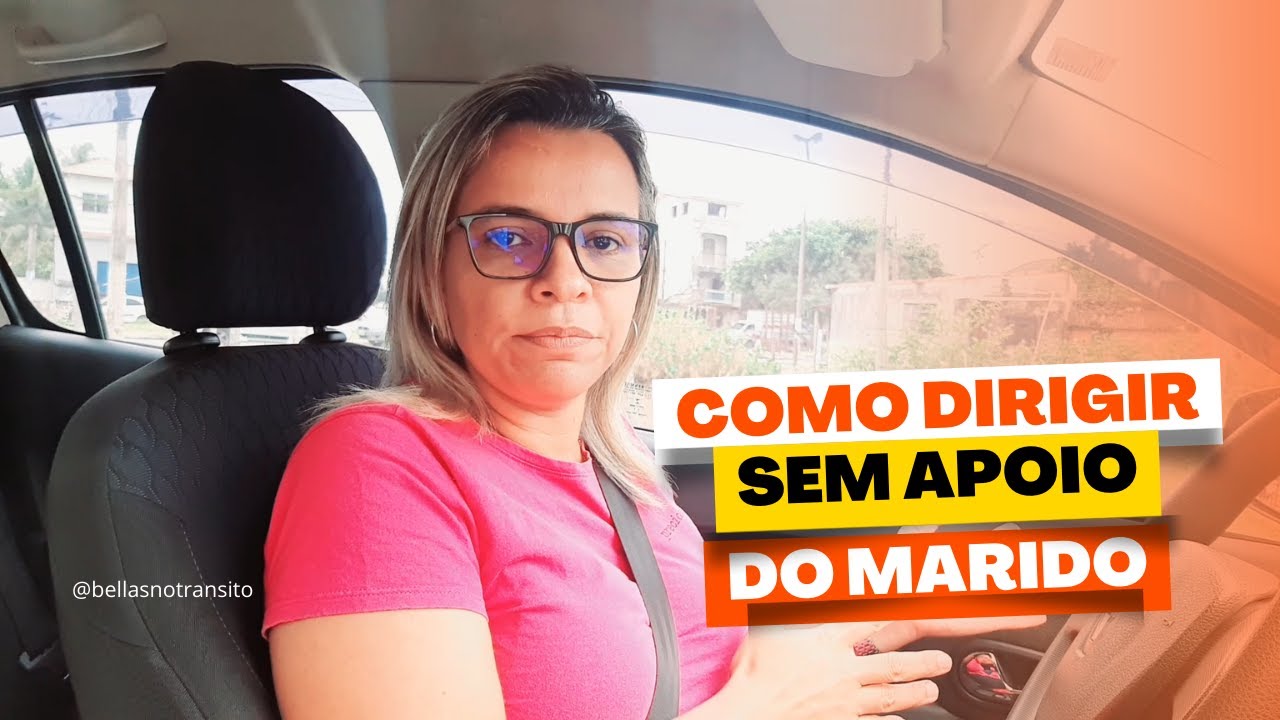 Como dirigir sem apoio do marido e superar o medo de dirigir