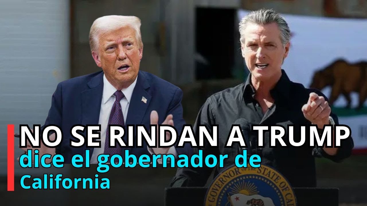 ¡Choque entre Trump y Newsom en California!