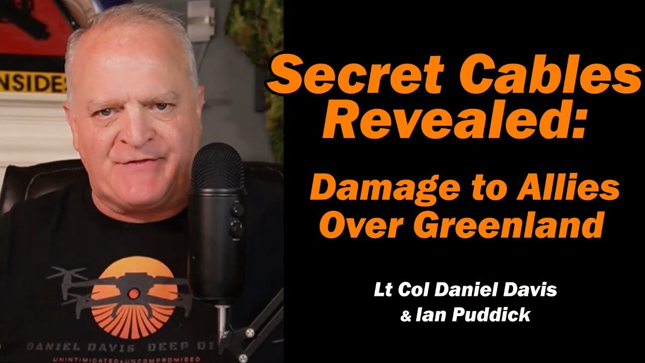 Secret Cables Revealed: Damage to Allies over Greenland /Ian Puddick & Lt Col Daniel Davis