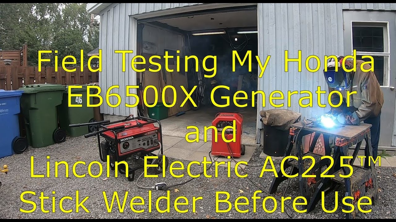 Field Testing My Honda EB6500X Generator and Lincoln Electric AC225™ Stick Welder Before Use