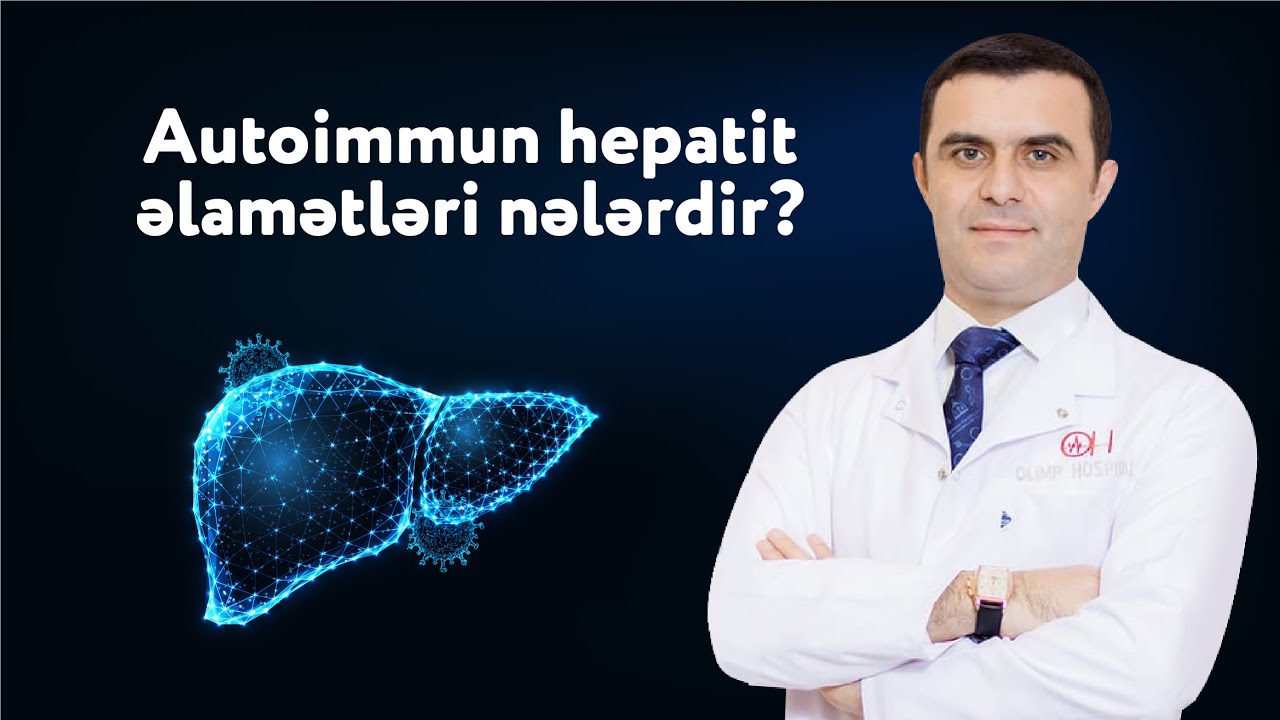 Autoimmun hepatit əlamətləri nələrdir? | Dr. Aqil Ağakişiyev
