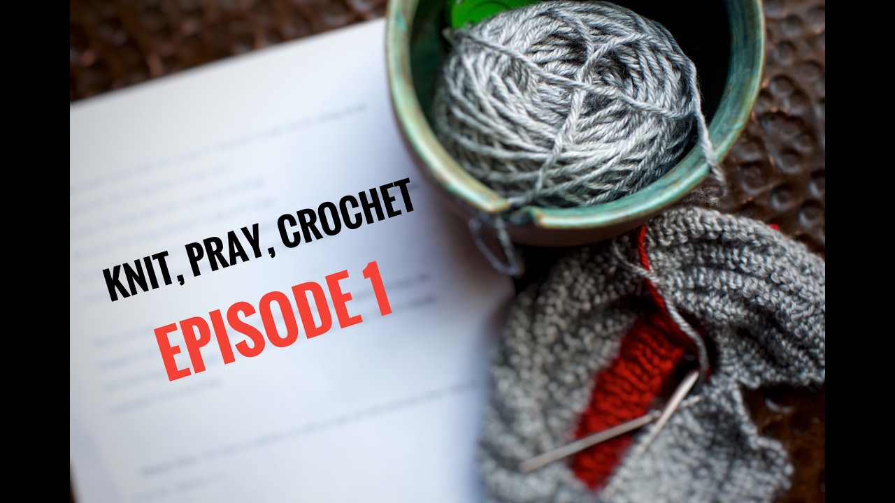 Knitting Projects and Knit Pray Share Weekly Devotion episode 1