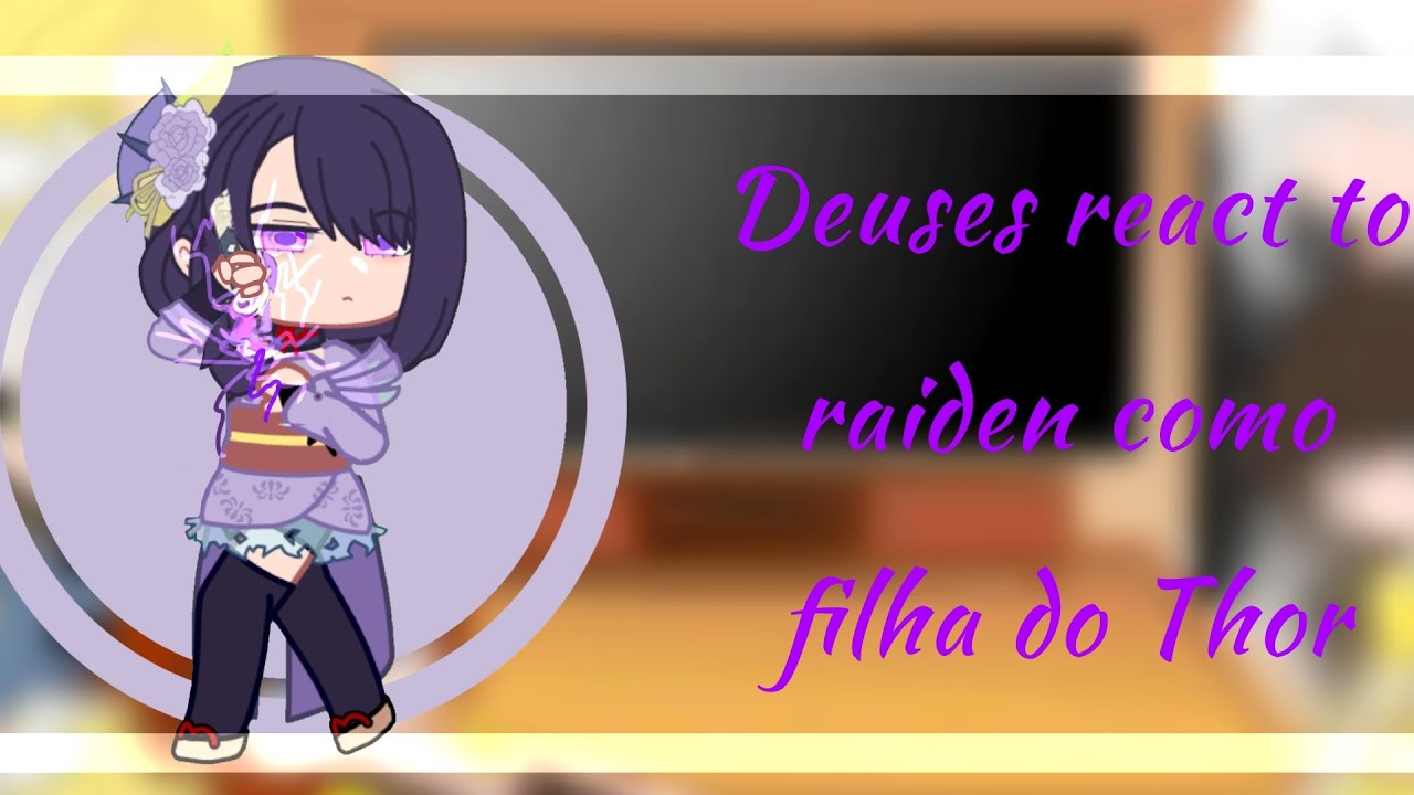 deuses react to raiden como filha do Thor(♡)