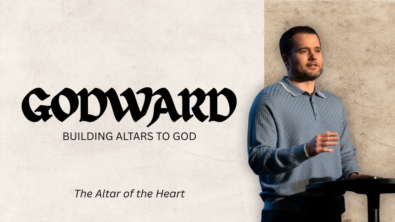 Godward - The Altar of the Heart | Pastor Daniel Quinby