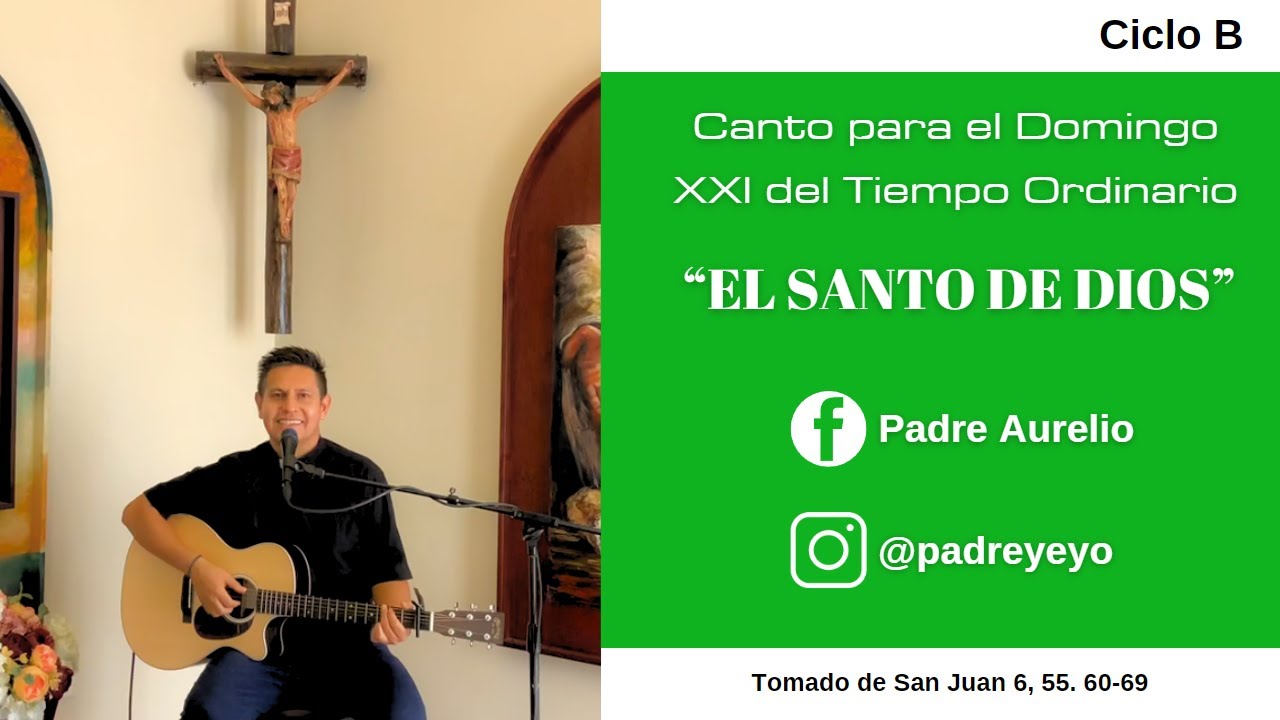 Canto XXI Domingo del Tiempo Ordinario | Ciclo B San Juan 6, 55. 60-69 | EL SANTO DE DIOS