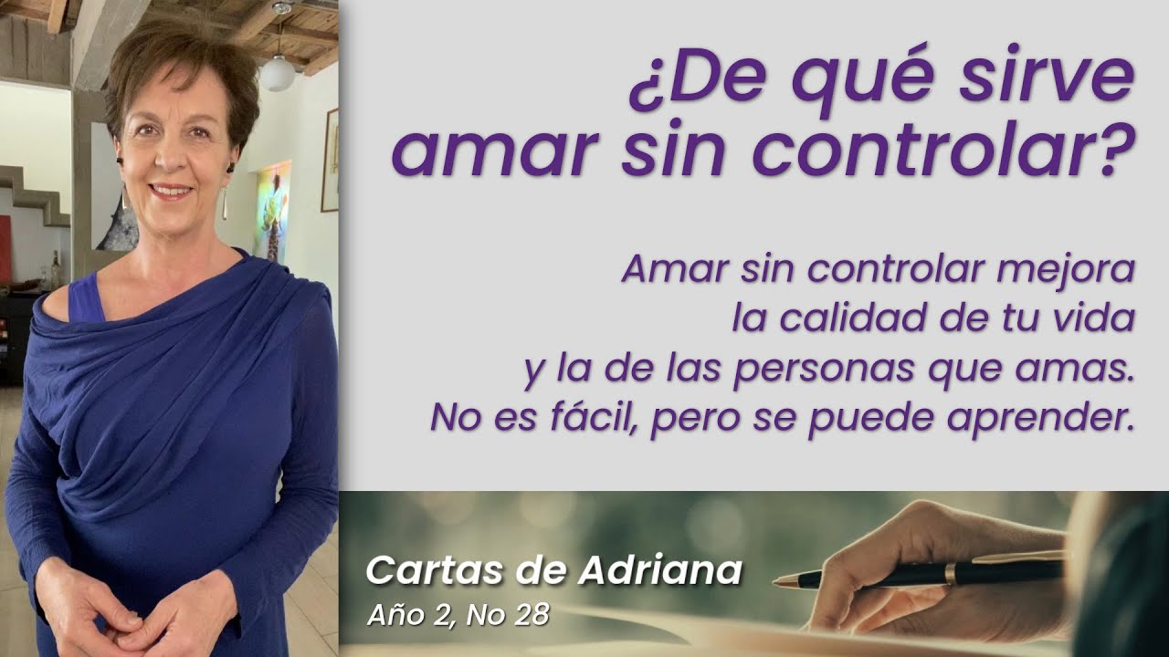 Cartas de Adriana #28 – ¿De qué sirve amar sin controlar?