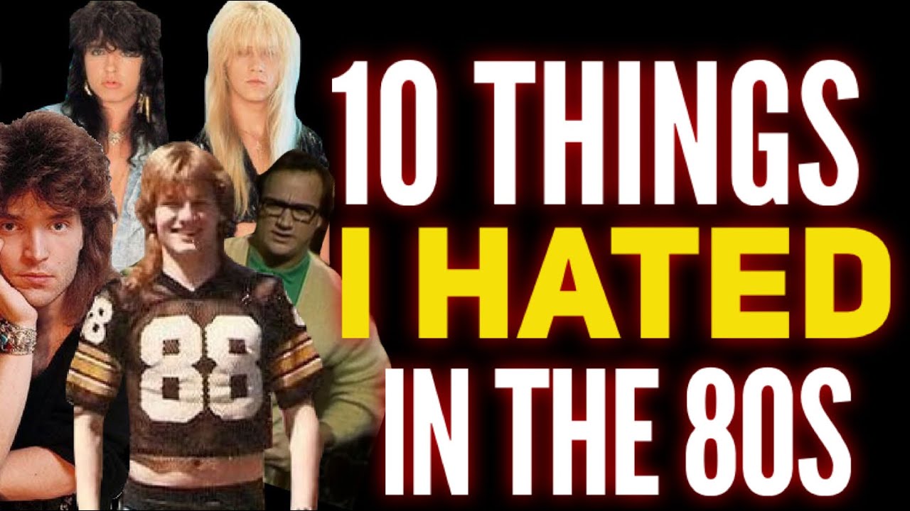 10 Things I HATED in the 80s!