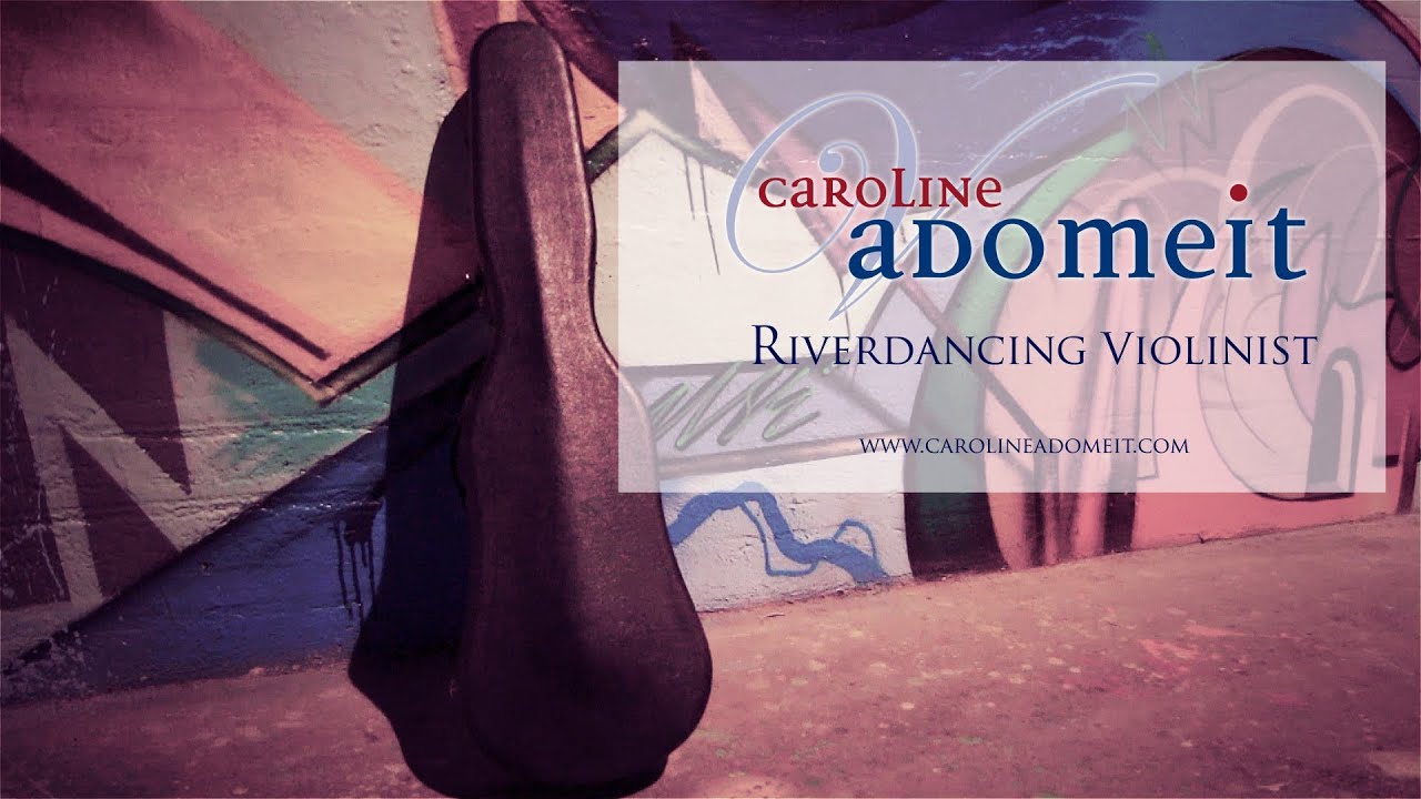 Riverdancing Violinist - Caroline Adomeit Official Video HD