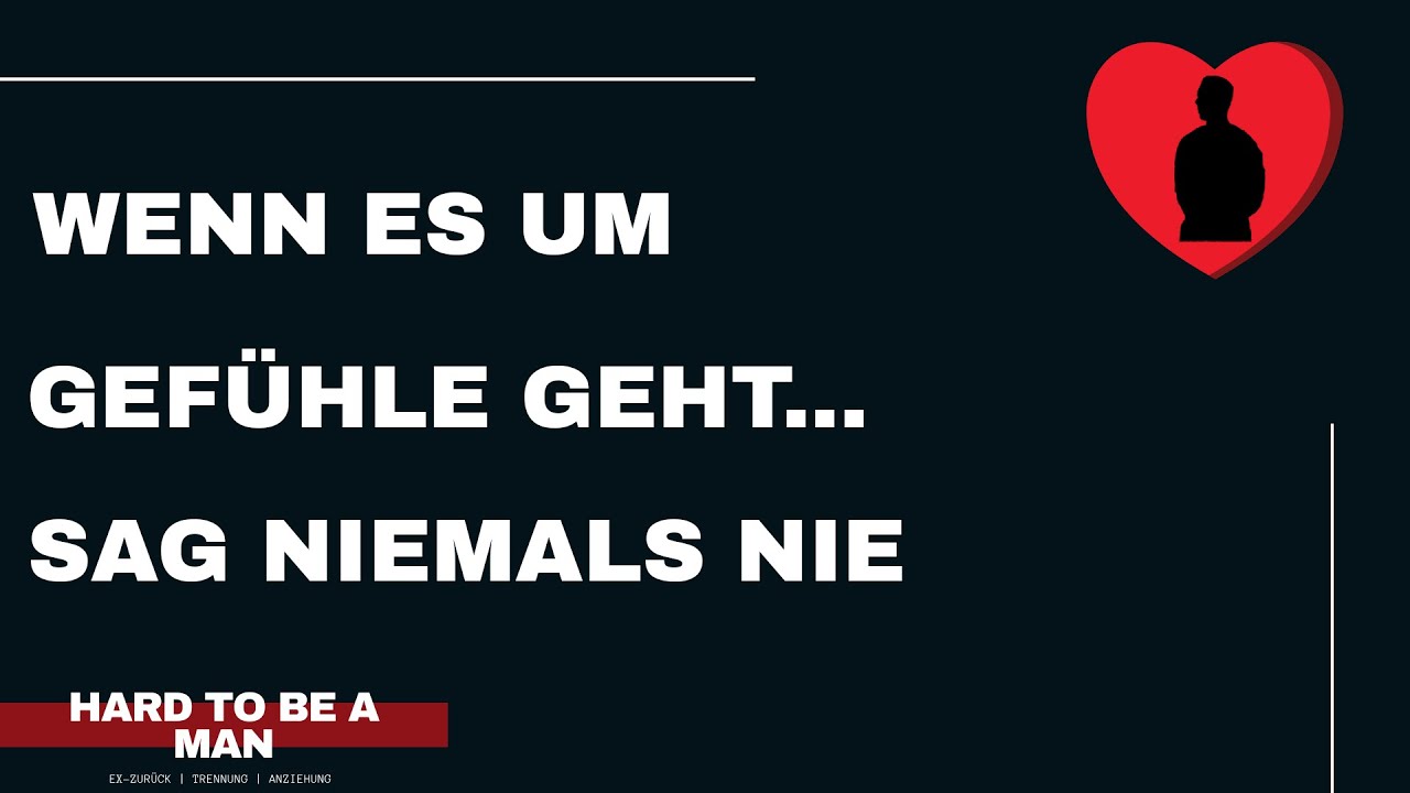 Wenn es um Gefühle geht, sag niemals nie