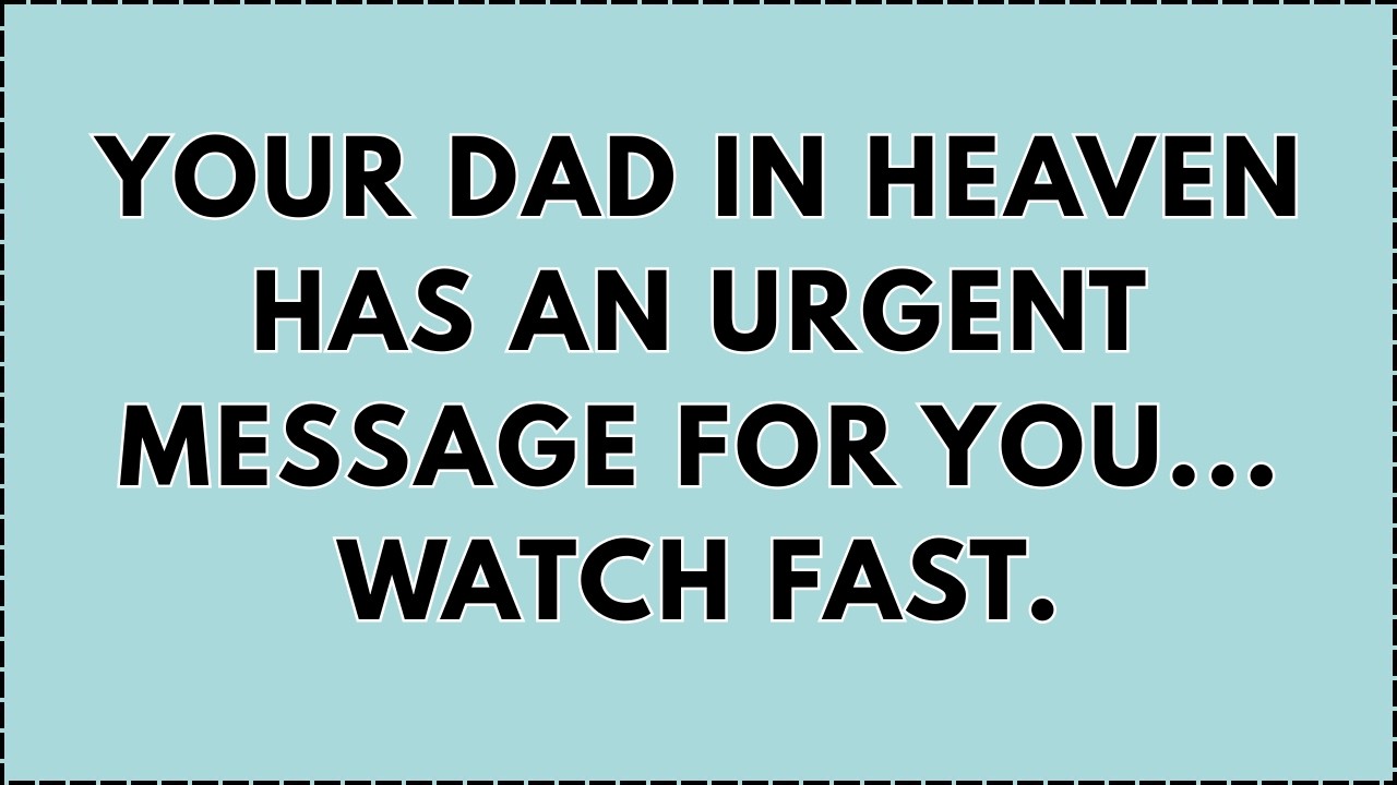 🔴 YOUR DAD IN HEAVEN HAS AN URGENT MESSAGE FOR YOU.. | GOD MESSAGE TODAY | GOD MESSAGE | GOD SAYS